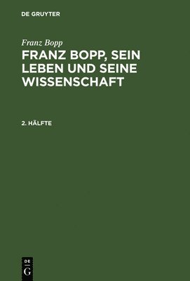 Franz Bopp, Salomon Lefmann - Franz Bopp, sein Leben und seine Wissenschaft, 2. Hälfte, Franz Bopp, sein Leben und seine Wissenschaft 2. Hälfte, Inbunden
