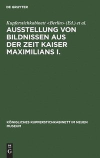 bokomslag Ausstellung von Bildnissen aus der Zeit Kaiser Maximilians I.