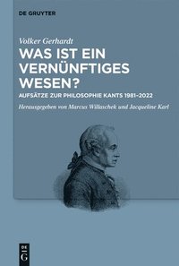 bokomslag Was Ist Ein Vernünftiges Wesen?: Aufsätze Zur Philosophie Kants 1981-2022