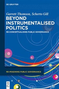 bokomslag Beyond Instrumentalised Politics: Re-Conceptualising Public Governance