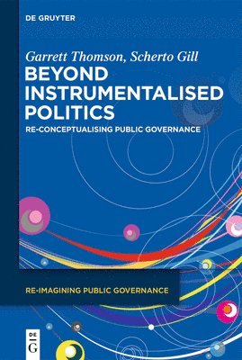 Beyond Instrumentalised Politics: Re-Conceptualising Public Governance 1