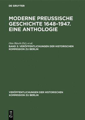 Verffentlichungen der Historischen Kommission zu Berlin Moderne preuische Geschichte 1648-1947. Eine Anthologie 1