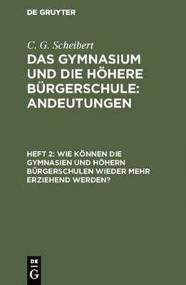 bokomslag Wie können die Gymnasien und höhern Bürgerschulen wieder mehr erziehend werden?