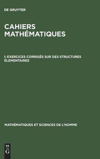 bokomslag Cahiers mathmatiques, I, Exercices corrigs sur des structures lementaires