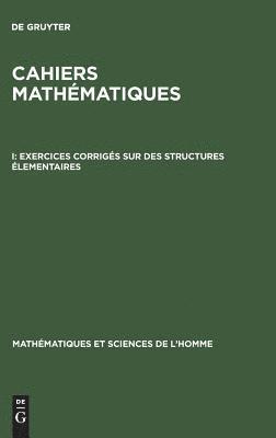 bokomslag Cahiers mathmatiques, I, Exercices corrigs sur des structures lementaires