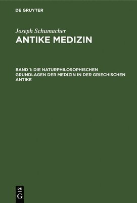 bokomslag Die Naturphilosophischen Grundlagen Der Medizin in Der Griechischen Antike