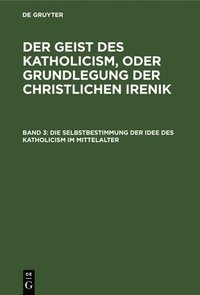 bokomslag Die Selbstbestimmung Der Idee Des Katholicism Im Mittelalter