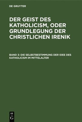 bokomslag Die Selbstbestimmung Der Idee Des Katholicism Im Mittelalter