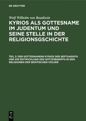 bokomslag Der Gottesnamens Kyrios Der Septuaginta Und Die Entwicklung Des Gottesbgriffs in Den Religionen Der Semitischen Vlker