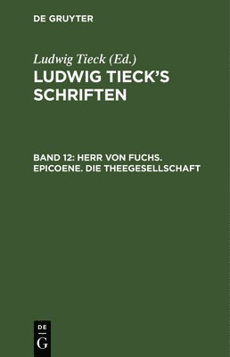 Ludwig Tieck - Herr von Fuchs. Epicoene. Die Theegesellschaft, Inbunden