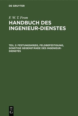 bokomslag Festungskrieg, Feldbefestigung, Sonstige Gegenstände Des Ingenieur-Dienstes