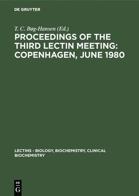 T C Bøg-Hansen, T. C. Bøg-Hansen - Proceedings of the Third Lectin Meeting, Inbunden