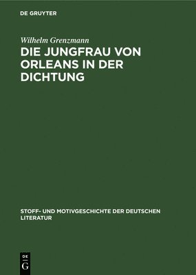 Wilhelm Grenzmann - Die Jungfrau Von Orleans in Der Dichtung, Inbunden