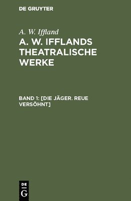 A W Iffland, A. W. Iffland, August Wilhelm Iffland - [Die Jäger. Reue versöhnt], Inbunden
