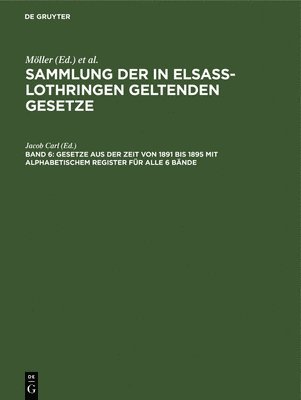Jacob Carl - Gesetze Aus Der Zeit Von 1891 Bis 1895 Mit Alphabetischem Register Für Alle 6 Bände, Inbunden