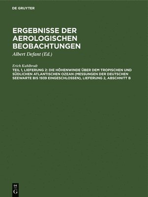 Erich Kuhlbrodt, Albert Defant - Die Höhenwinde Über Dem Tropischen Und Südlichen Atlantischen Ozean (Messungen Der Deutschen Seewarte Bis 1939 Eingeschlossen), Lieferung 2, Abschnitt B, Inbunden