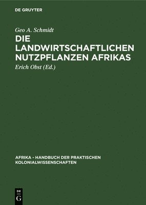 Geo A Schmidt, Erich Obst - Die Landwirtschaftlichen Nutzpflanzen Afrikas, Inbunden