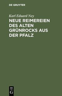 bokomslag Neue Reimereien des alten Grnrocks aus der Pfalz