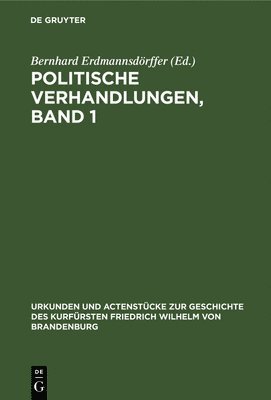 Bernhard Erdmannsdörffer - Politische Verhandlungen, Band 1, Inbunden