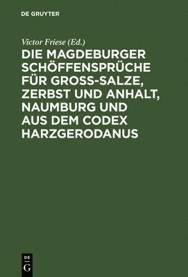 Victor Friese - Die Magdeburger Schöffensprüche Für Gross-Salze, Zerbst Und Anhalt, Naumburg Und Aus Dem Codex Harzgerodanus, Inbunden