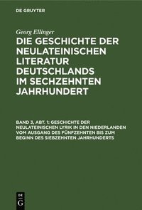 bokomslag Geschichte Der Neulateinischen Lyrik in Den Niederlanden Vom Ausgang Des Fnfzehnten Bis Zum Beginn Des Siebzehnten Jahrhunderts