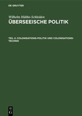 Wilhelm Hübbe-Schleiden - Colonisations-Politik Und Colonisations-Technik, Inbunden