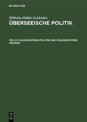 Colonisations-Politik Und Colonisations-Technik 1