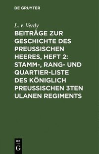 bokomslag Beitrge Zur Geschichte Des Preuischen Heeres, Heft 2: Stamm-, Rang- Und Quartier-Liste Des Kniglich Preuischen 3ten Ulanen Regiments