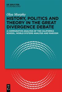 bokomslag History, Politics and Theory in the Great Divergence Debate