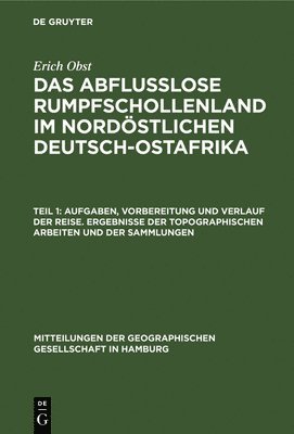 Aufgaben, Vorbereitung Und Verlauf Der Reise. Ergebnisse Der Topographischen Arbeiten Und Der Sammlungen 1