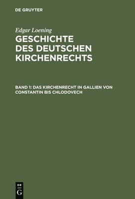Edgar Loening - Geschichte des Deutschen Kirchenrechts, Band 1, Das Kirchenrecht in Gallien von Constantin bis Chlodovech, Inbunden