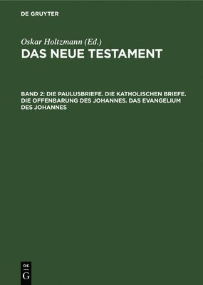 Oskar Holtzmann - Die Paulusbriefe. Die Katholischen Briefe. Die Offenbarung Des Johannes. Das Evangelium Des Johannes, Inbunden