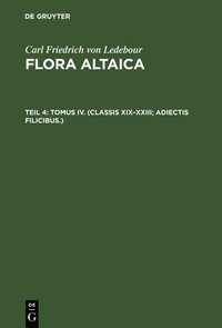 bokomslag Flora Altaica, Teil 4, Tomus IV. (Classis XIX-XXIII; Adiectis filicibus.)