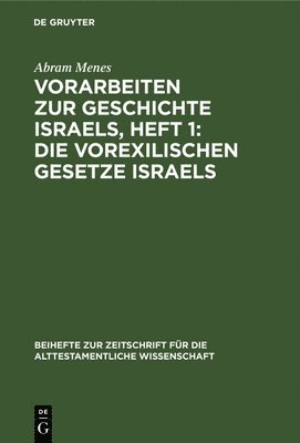 Vorarbeiten Zur Geschichte Israels, Heft 1: Die Vorexilischen Gesetze Israels 1