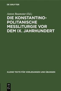 bokomslag Die Konstantinopolitanische Messliturgie VOR Dem IX. Jahrhundert