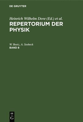 W Beetz, A Seebeck, W. Beetz, A. Seebeck, W. A. Beetz Seebeck - Repertorium Der Physik. Band 8, Inbunden
