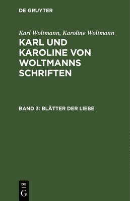 Karl Woltmann, Karoline Woltmann - Blätter Der Liebe, Inbunden