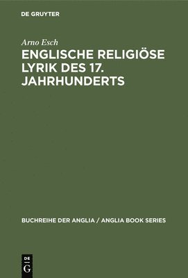 Arno Esch - Englische religiöse Lyrik des 17. Jahrhunderts, Inbunden