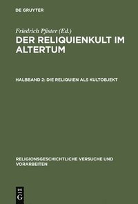 bokomslag Der Reliquienkult im Altertum, Halbband 2, Die Reliquien als Kultobjekt