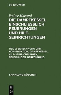 bokomslag Berechnung und Konstruktion, Dampfkessel, Hilfseinrichtungen, Feuerungen, Berechnung