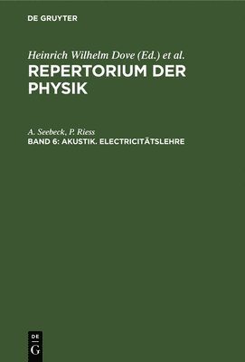 A Seebeck, P Riess, A. Seebeck, P. Riess, A. Heinrich Wilhelm Seebeck Dove - Akustik. Electricitätslehre, Inbunden