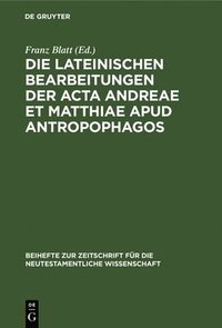 bokomslag Die Lateinischen Bearbeitungen Der ACTA Andreae Et Matthiae Apud Antropophagos