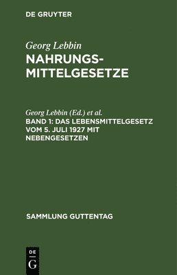 Das Lebensmittelgesetz Vom 5. Juli 1927 Mit Nebengesetzen 1