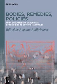 bokomslag Bodies, Remedies, Policies: From Early Modern Chronicles of the Indies to Covid-19 Narratives / Von Frühneuzeitlichen Crónicas de Indias Zu Covid-