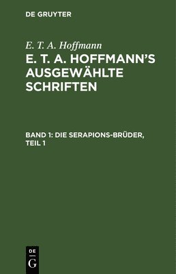 E T a Hoffmann, E. T. a. Hoffmann, Ernst Theodor Amadeus Hoffmann - Serapions-Brüder, Teil 1, Inbunden
