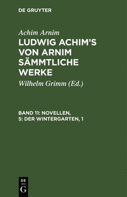 Achim Arnim, Wilhelm Grimm - Novellen, 5: Der Wintergarten, 1, Inbunden