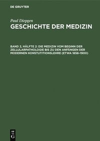 bokomslag Die Medizin Vom Beginn Der Zellularpathologie Bis Zu Den Anfngen Der Modernen Konstutitionslehre (Etwa 1858-1900)