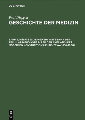 Die Medizin Vom Beginn Der Zellularpathologie Bis Zu Den Anfngen Der Modernen Konstutitionslehre (Etwa 1858-1900) 1