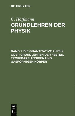 C Hoffmann - Die Quantitative Physik Oder Grundlehren Der Festen, Tropfbarflüssigen Und Gasförmigen Körper, Inbunden
