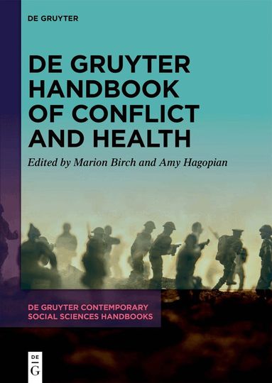 Marion Birch, Amy Hagopian - De Gruyter Handbook of Conflict and Health, Inbunden